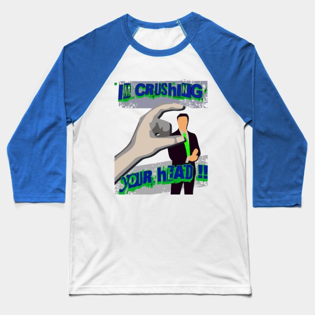 Crushing Your Head Baseball T-Shirt by ryanmpete